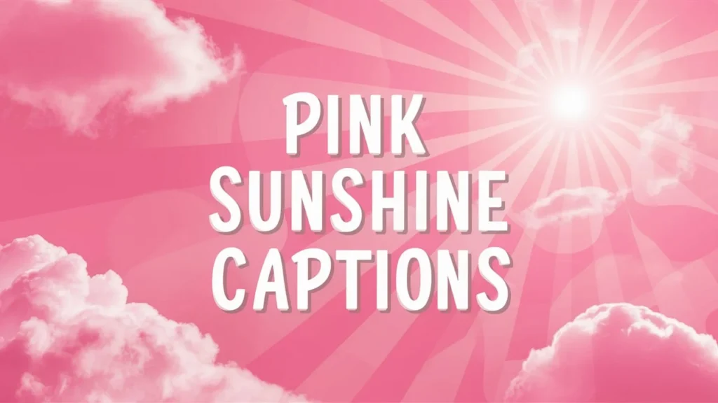 Pink Sunshine Captions