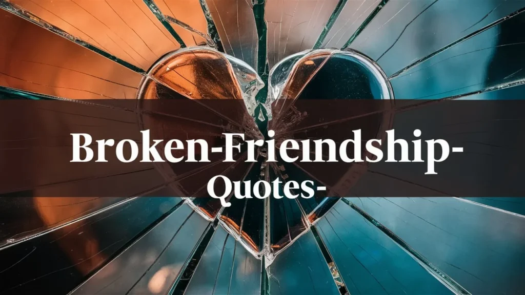 Broken Friendship Quotes