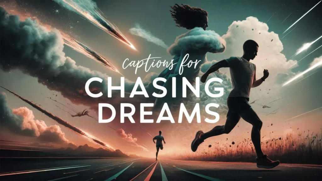 Captions for Chasing Dreams