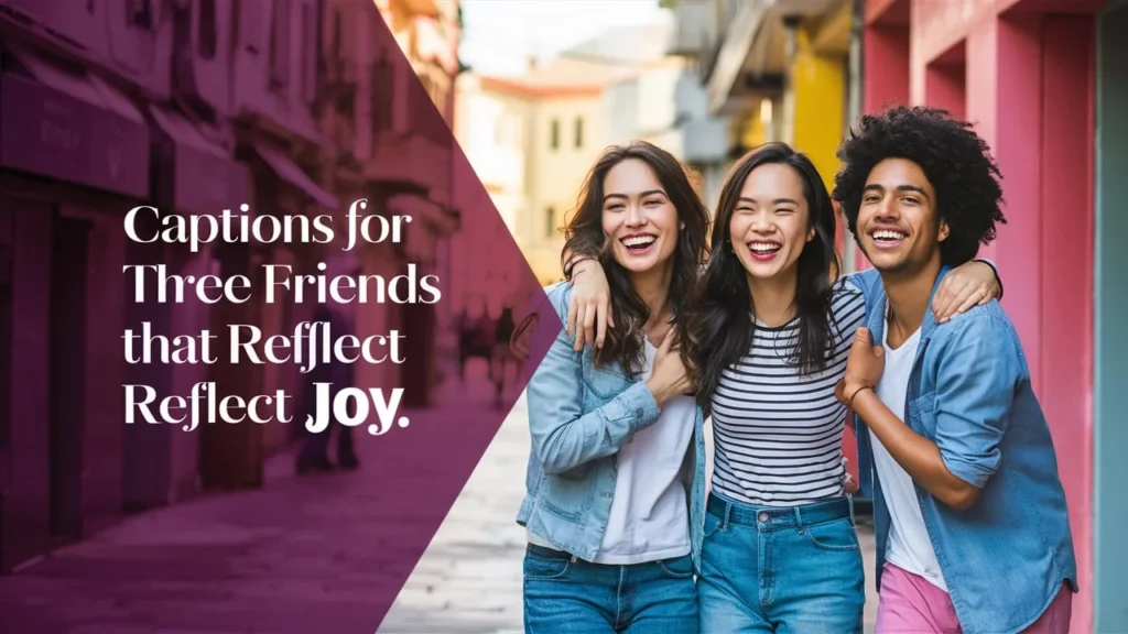 Captions for Three Friends That Reflect Joy