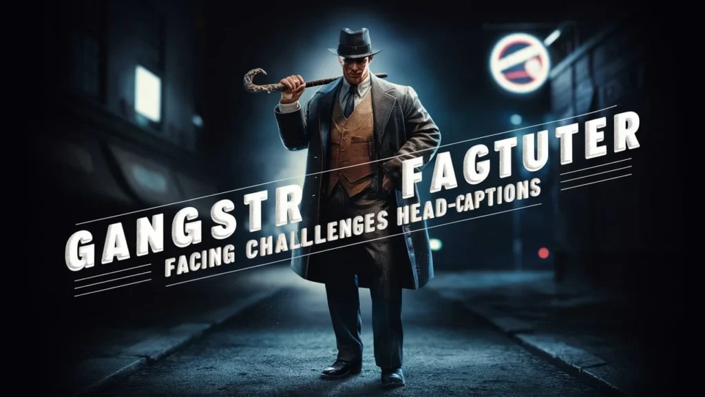 Gangster Facing Challenges Head-On Captions