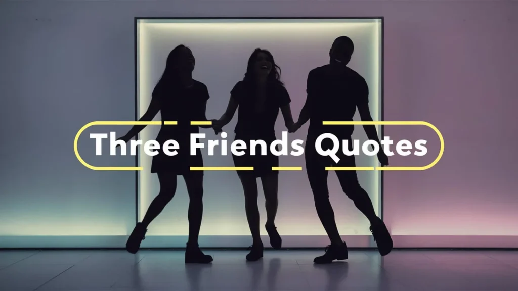 Three Friends Quotes