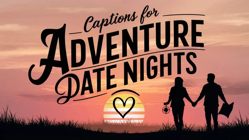 Captions for Adventure Date Nights 🌄