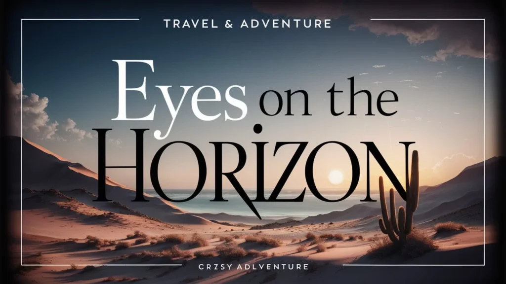 Eyes on the Horizon: Travel and Adventure Captions