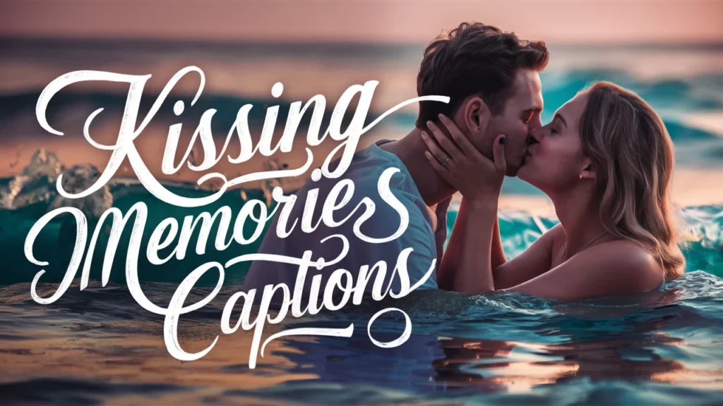 Kissing Memories Captions