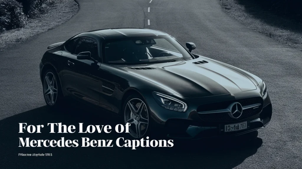  For the Love of Mercedes Benz Captions