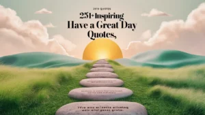 Inspiring Have a Great Day Quotes