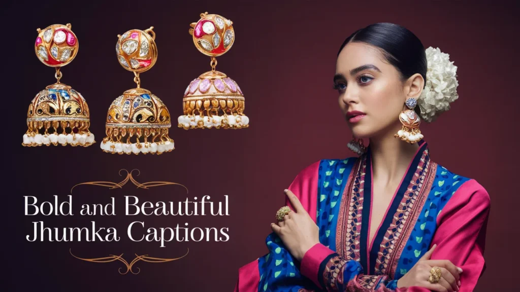 Bold and Beautiful Jhumka Captions